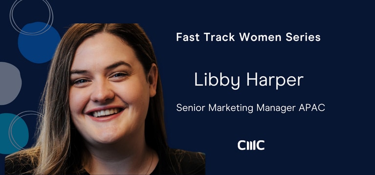 Fast Track Women: Career tips from Libby Harper - Senior Marketing Manager, APAC