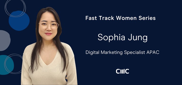 Fast Track Women: Career tips from Sophia Jung - Digital Marketing Specialist, APAC